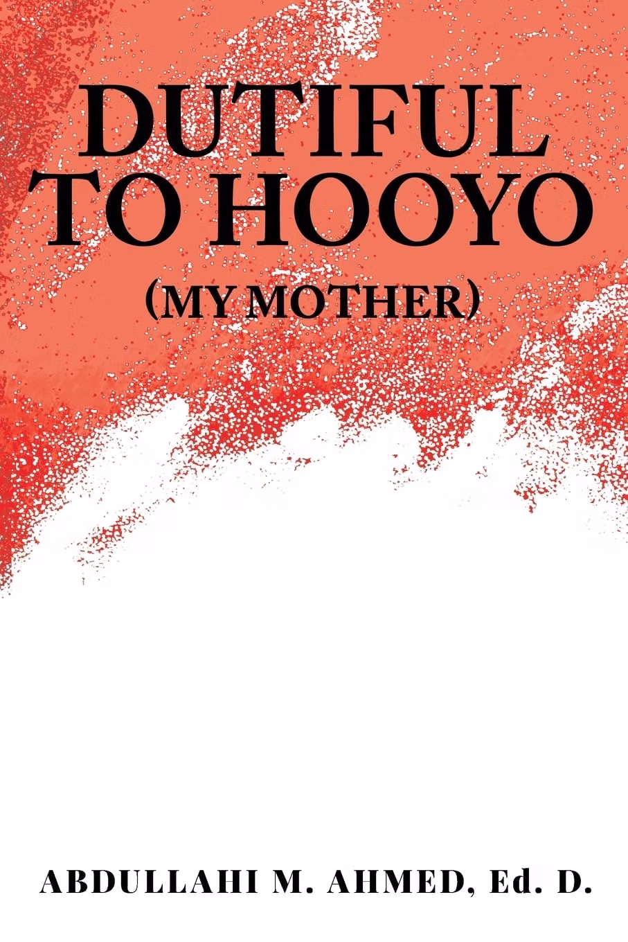 Cover of Dutiful to Hooyo by Dr. Abdullahi Ahmed